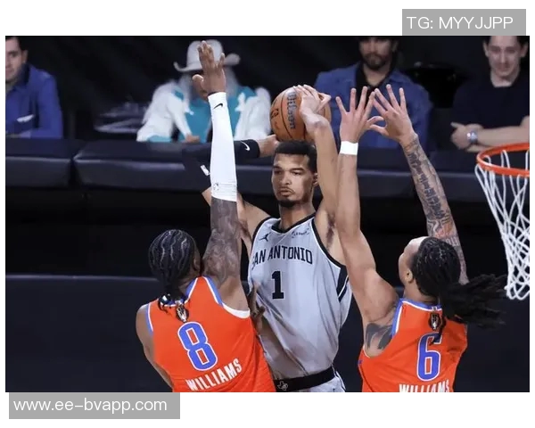 马刺三四号位优势显著文班异军突起让雷霆防线崩溃