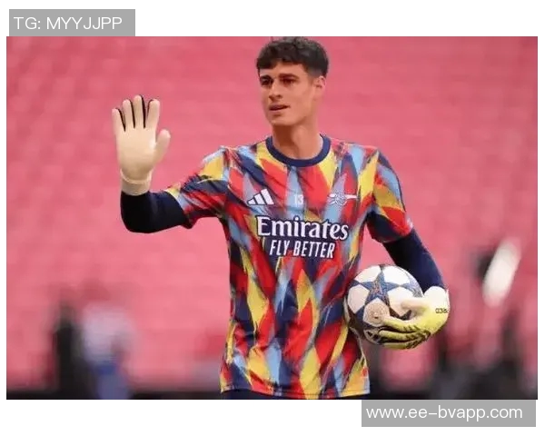 凯帕称赞队友罚点球表现出色为他扑救创造机会